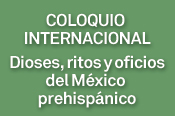 Coloquio internacional Dioses, ritos y oficios del México prehispánico. 25 y 26 de noviembre