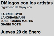 Fabrice Gygi / Lang/Baumann / Josep-Maria Martín / Gianni Motti. Diálogo con artistas. Jueves 20 de enero